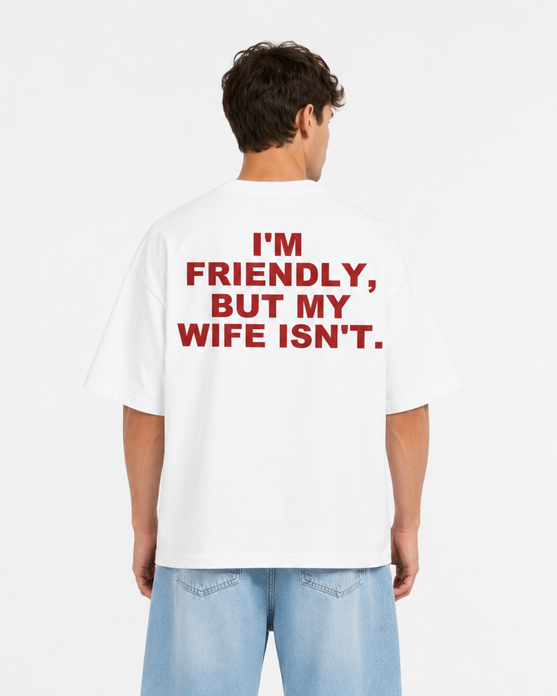 I'm Friendly, But My Wife Isn't – Oversized Graphic T-Shirt | Premium Heavyweight Cotton
