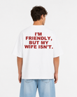 I'm Friendly, But My Wife Isn't – Oversized Graphic T-Shirt | Premium Heavyweight Cotton